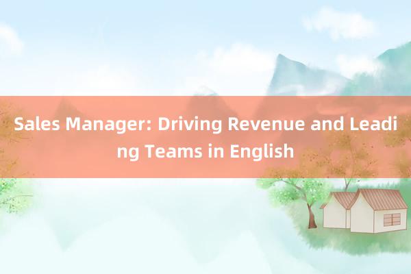 Sales Manager: Driving Revenue and Leading Teams in English